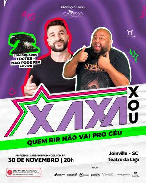XAXA XOU - QUEM RIR NÃO VAI PRO CÉU JOINVILLE 30/11 - 20h