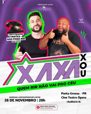XAXA XOU - QUEM RIR NÃO VAI PRO CÉU PONTA GROSSA 28/11 - 20h