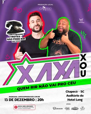 XAXA XOU - QUEM RIR NÃO VAI PRO CÉU CHAPECÓ 13/12 - 20h