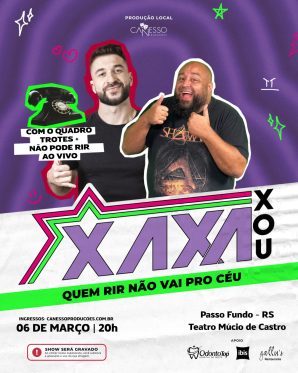 XAXA XOU - QUEM RIR NÃO VAI PRO CÉU - PASSO FUNDO 06/03 - 20h
