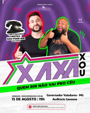 XAXA XOU - QUEM RIR NÃO VAI PRO CÉU - GOVERNADOR VALADARES  15/08 - 19H